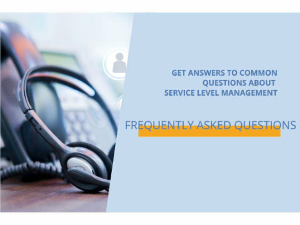 Frequently Asked Questions - FAQ - about Service Level Management